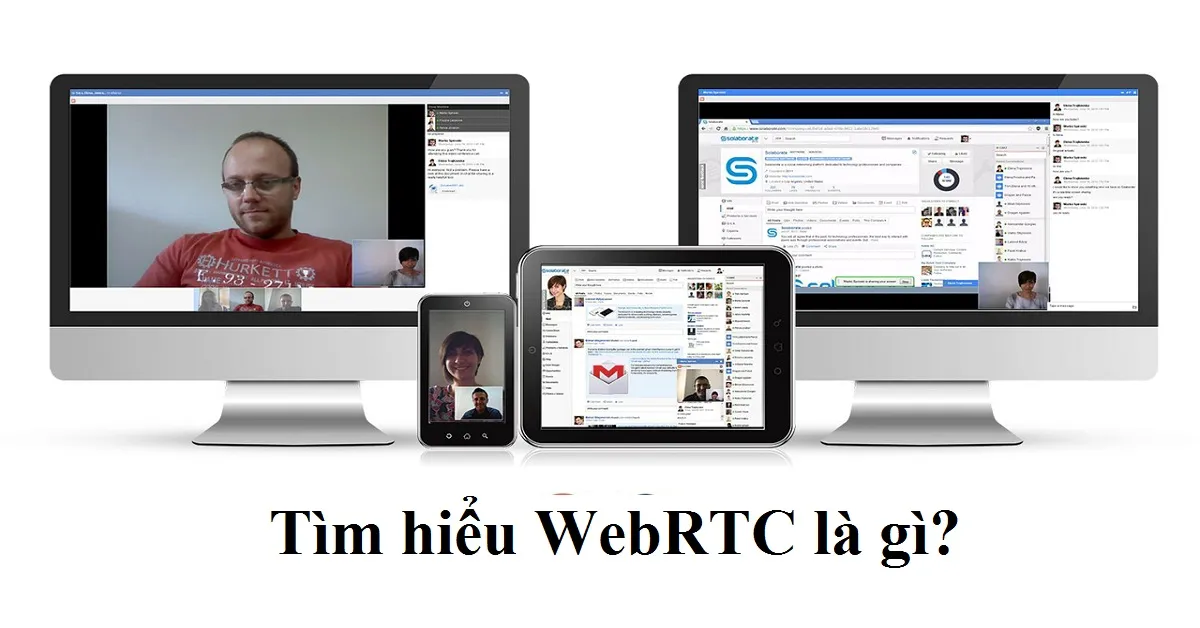 Tìm hiểu thuật ngữ WebRTC có nghĩa là gì?