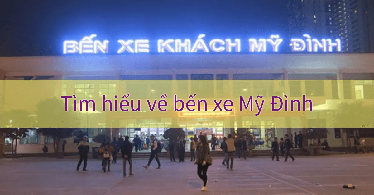 Bến xe Mỹ Đình - nơi kết nối những tuyến đường du lịch miền Bắc