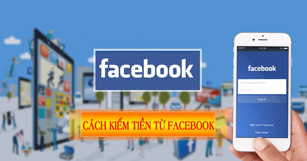Tổng hợp những cách kiếm tiền trên Facebook