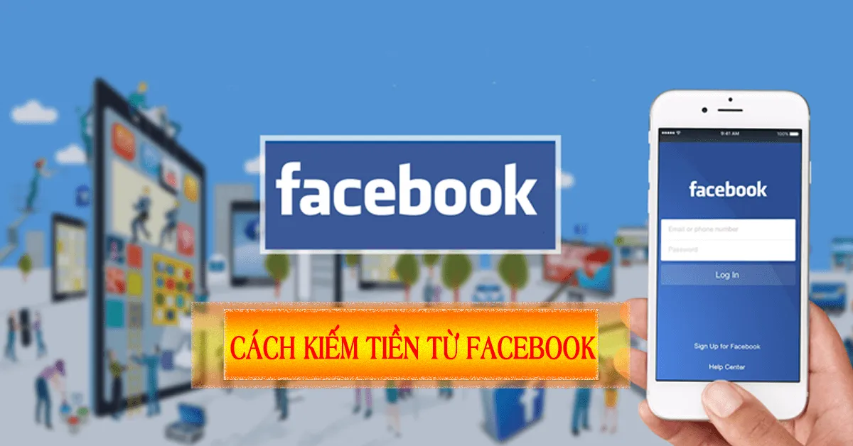 Tổng hợp những cách kiếm tiền trên Facebook