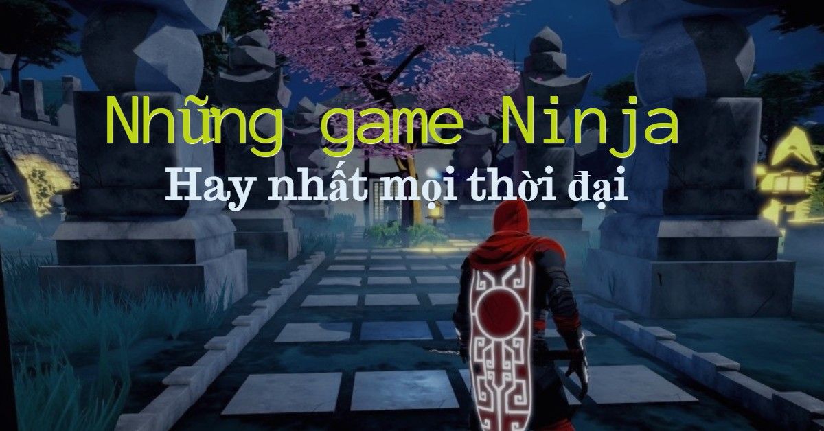 11 game Ninja huyền thoại chơi hoài không chán