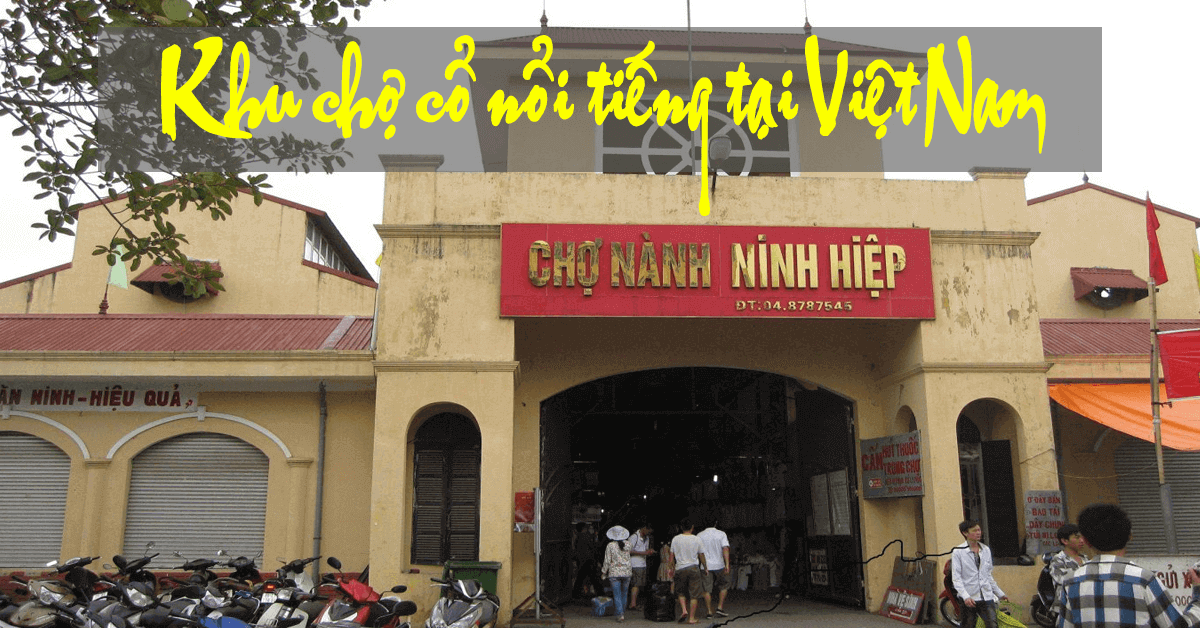 Chợ Ninh Hiệp - Khu chợ cổ địa điểm du lịch nổi tiếng tại Kinh Bắc