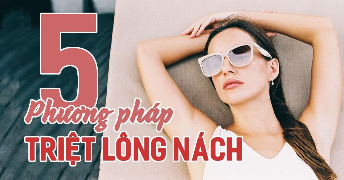 5 cách triệt lông nách giúp bạn tự tin với vùng da dưới cánh tay nhẵn mịn