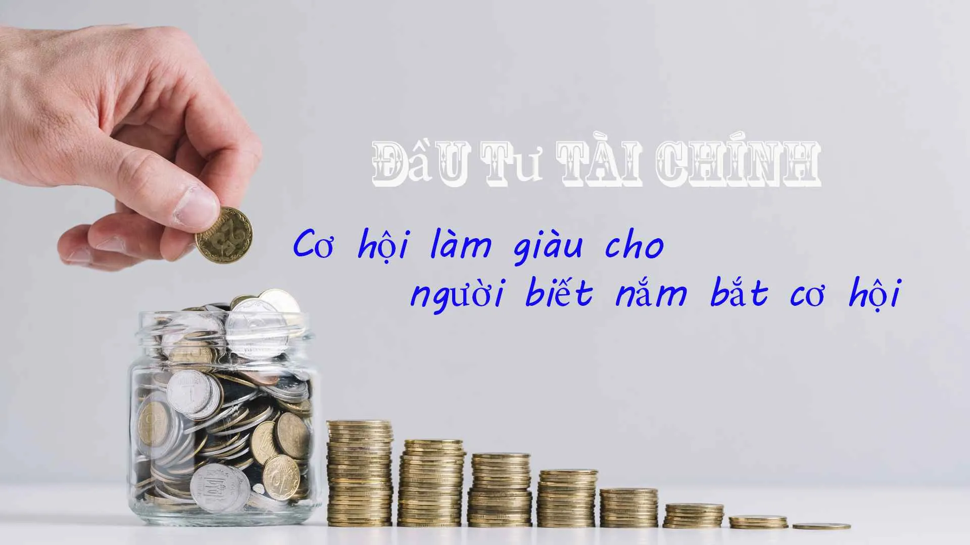 Đầu tư tài chính cơ hội làm giàu nhanh cho những người biết nắm bắt thời cơ