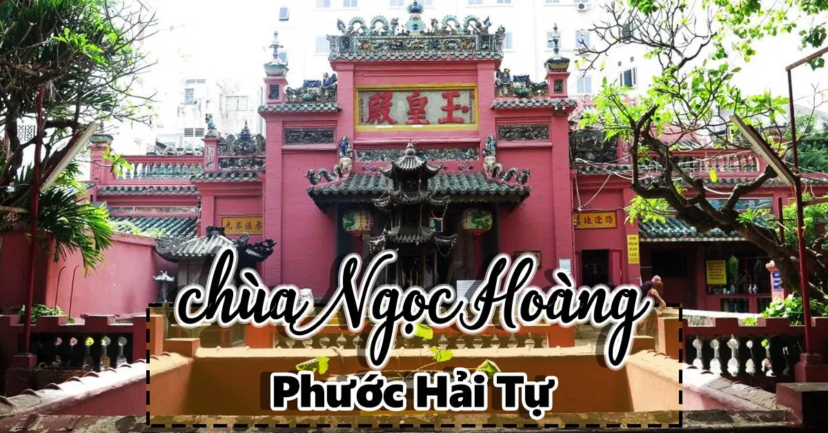 Chùa Ngọc Hoàng (Phước Hải Tự) - Ngôi chùa nổi tiếng về cầu con cái, tình duyên