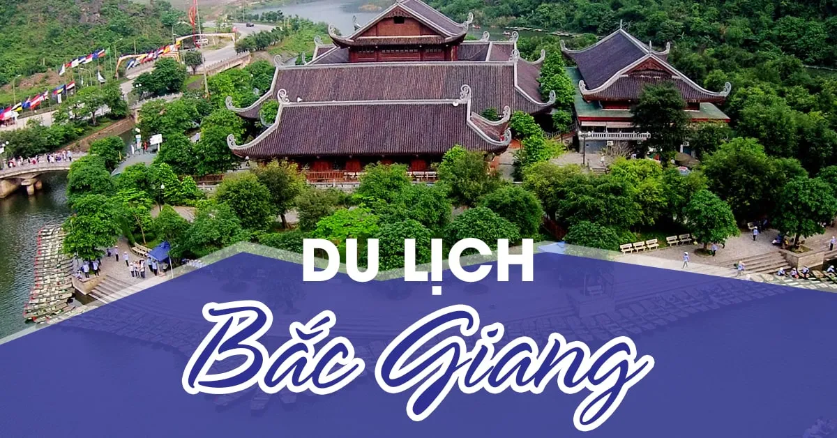 Bí quyết đi du lịch Bắc Giang chinh phục giang san miền Đông Bắc Việt