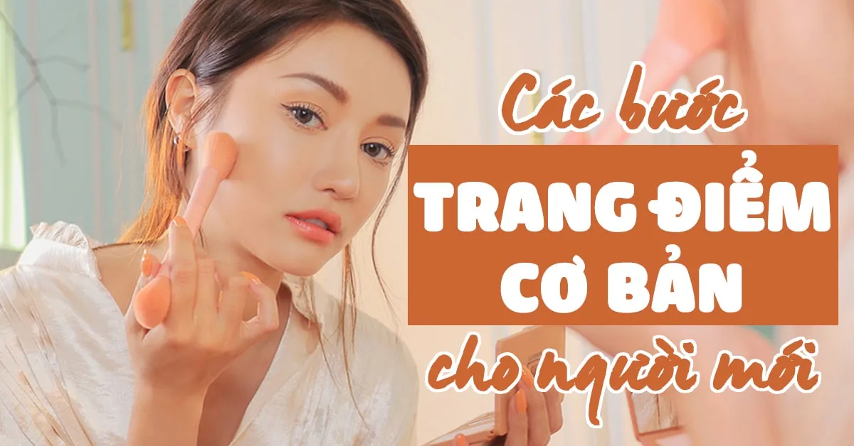 Các bước trang điểm cơ bản giúp bạn gái luôn tỏa sáng