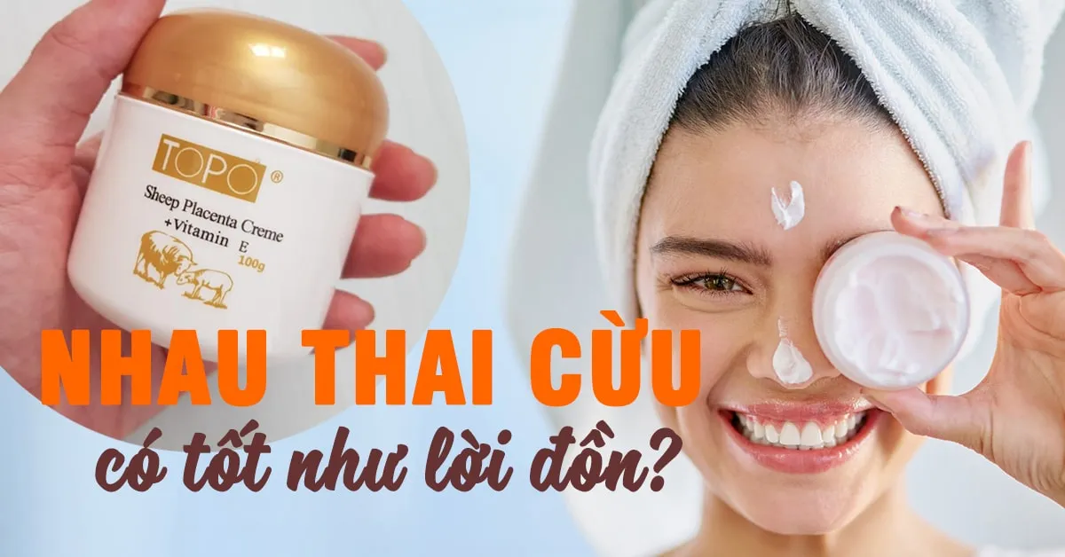 Nhau thai cừu là gì và nó có lợi ích như thế nào với sắc đẹp?
