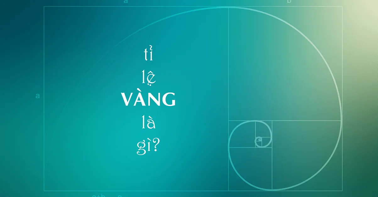 Tỉ lệ vàng là gì? Những ứng dụng hữu ích của tỷ lệ vàng trong đời sống