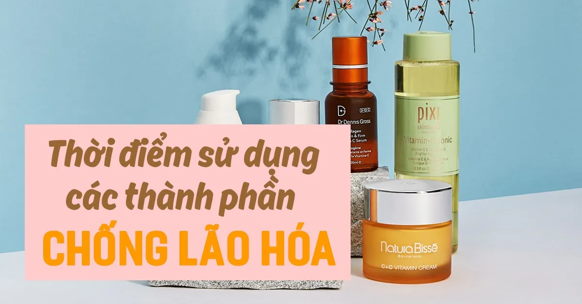 Tiết lộ thời điểm tốt nhất để sử dụng 5 thành phần chống lão hóa