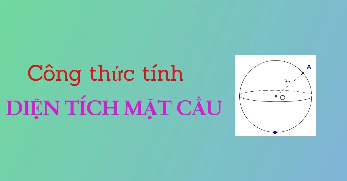 Hướng dẫn tính diện tích mặt cầu, công thức và ví dụ chi tiết