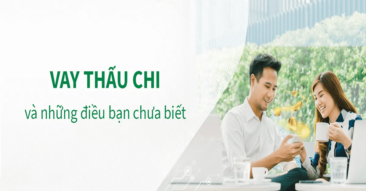 Thấu chi là gì? Các đặc điểm của vay thấu chi?