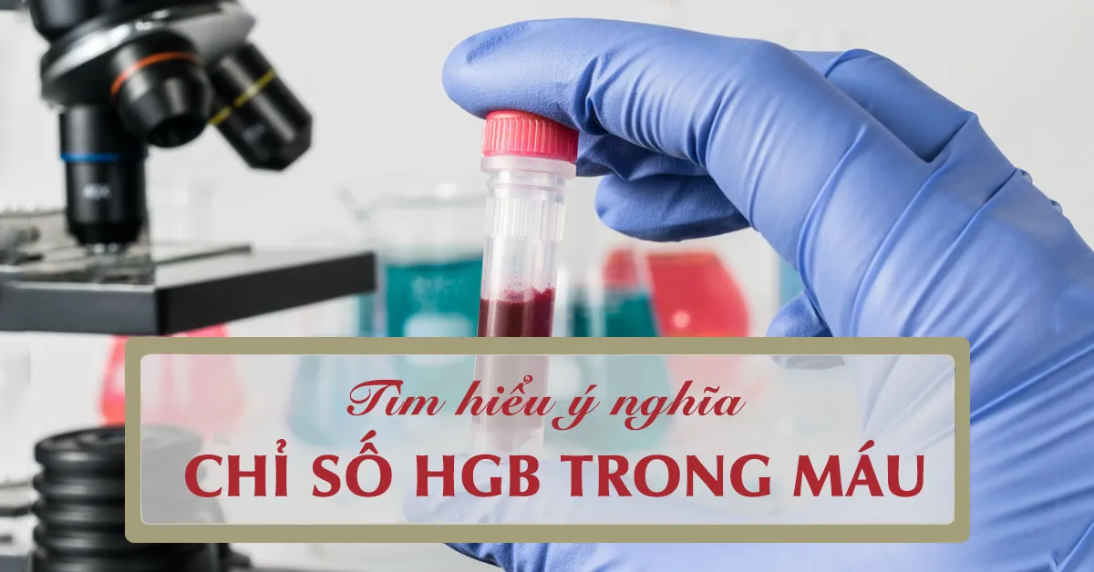 Chỉ số HgB bao nhiêu là bình thường, bao nhiêu là nguy hiểm?