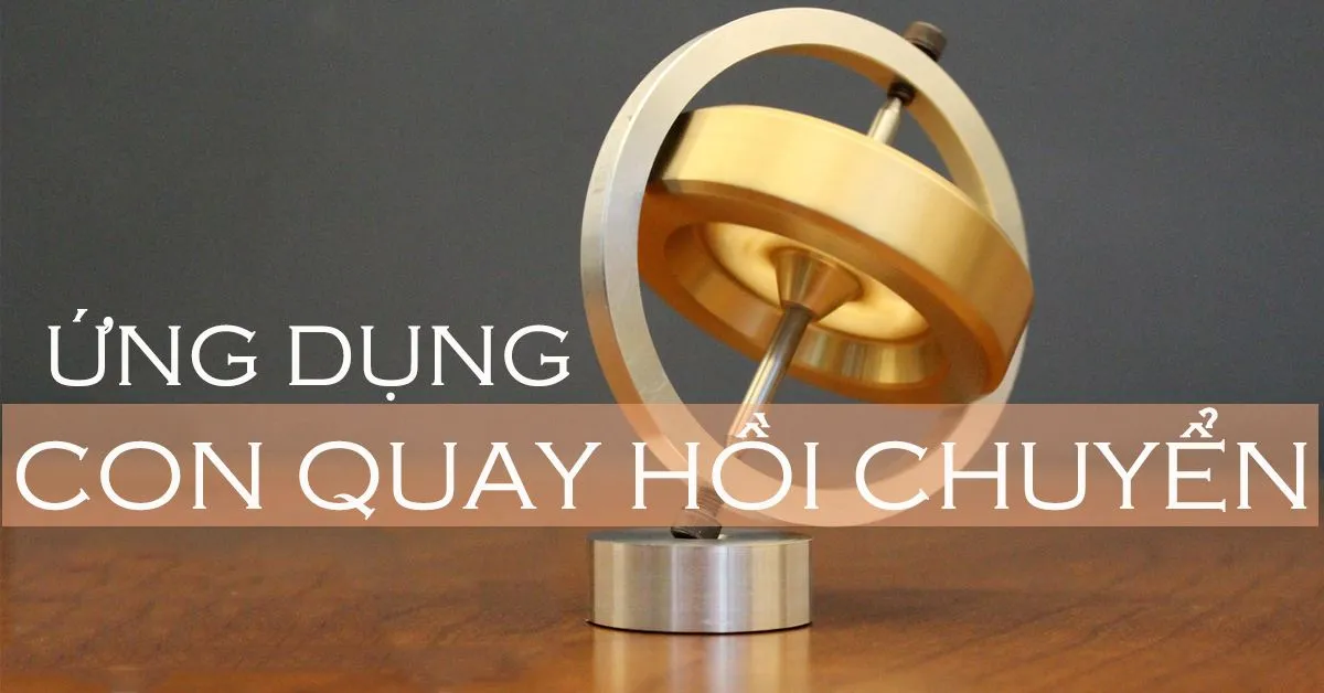 Con quay hồi chuyển (Gyroscope) và ứng dụng trong đời sống