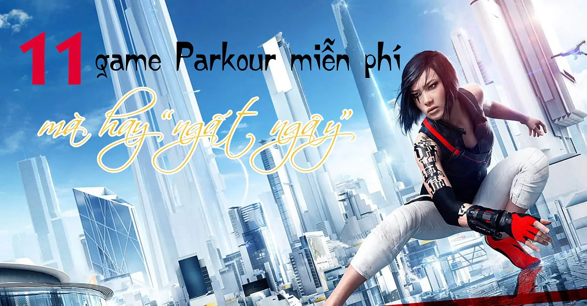 Top 11 game Parkour cho người thích mạo hiểm