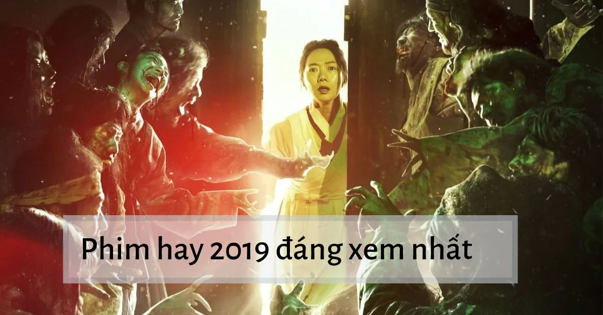 Danh sách những bộ phim hay 2019 được yêu thích nhất hiện nay