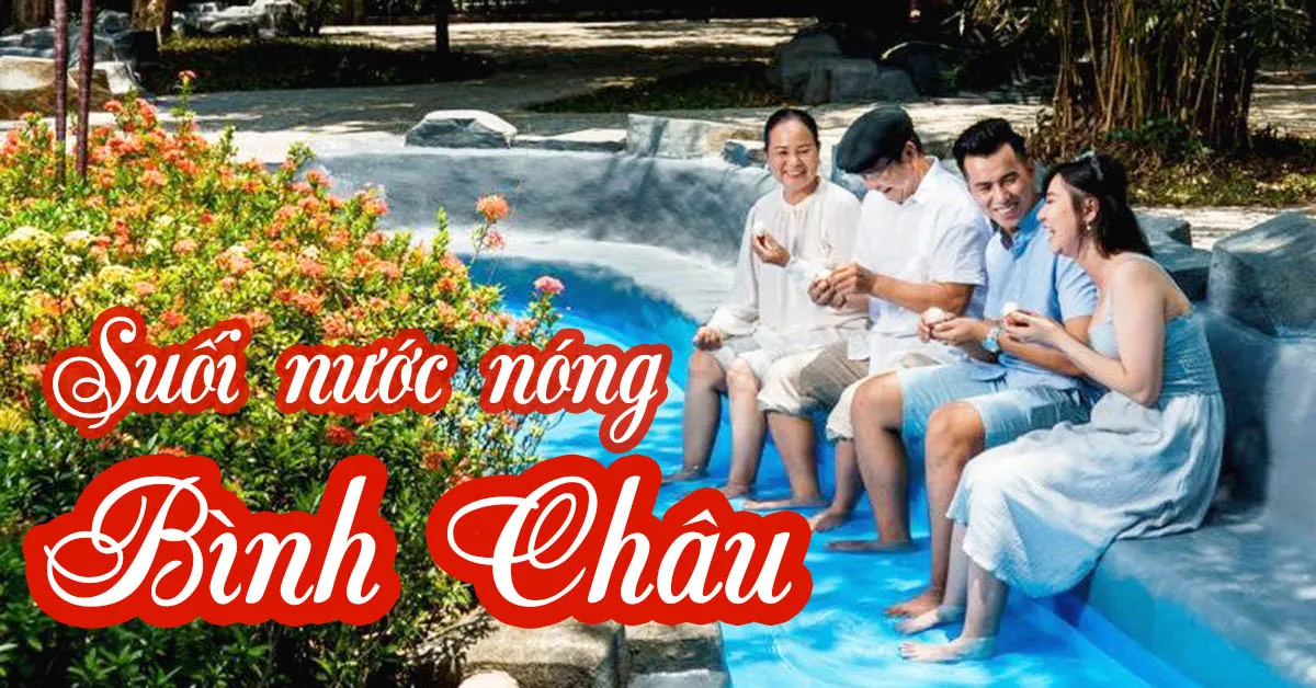 Kinh nghiệm đi suối nước nóng Bình Châu thư giãn cuối tuần