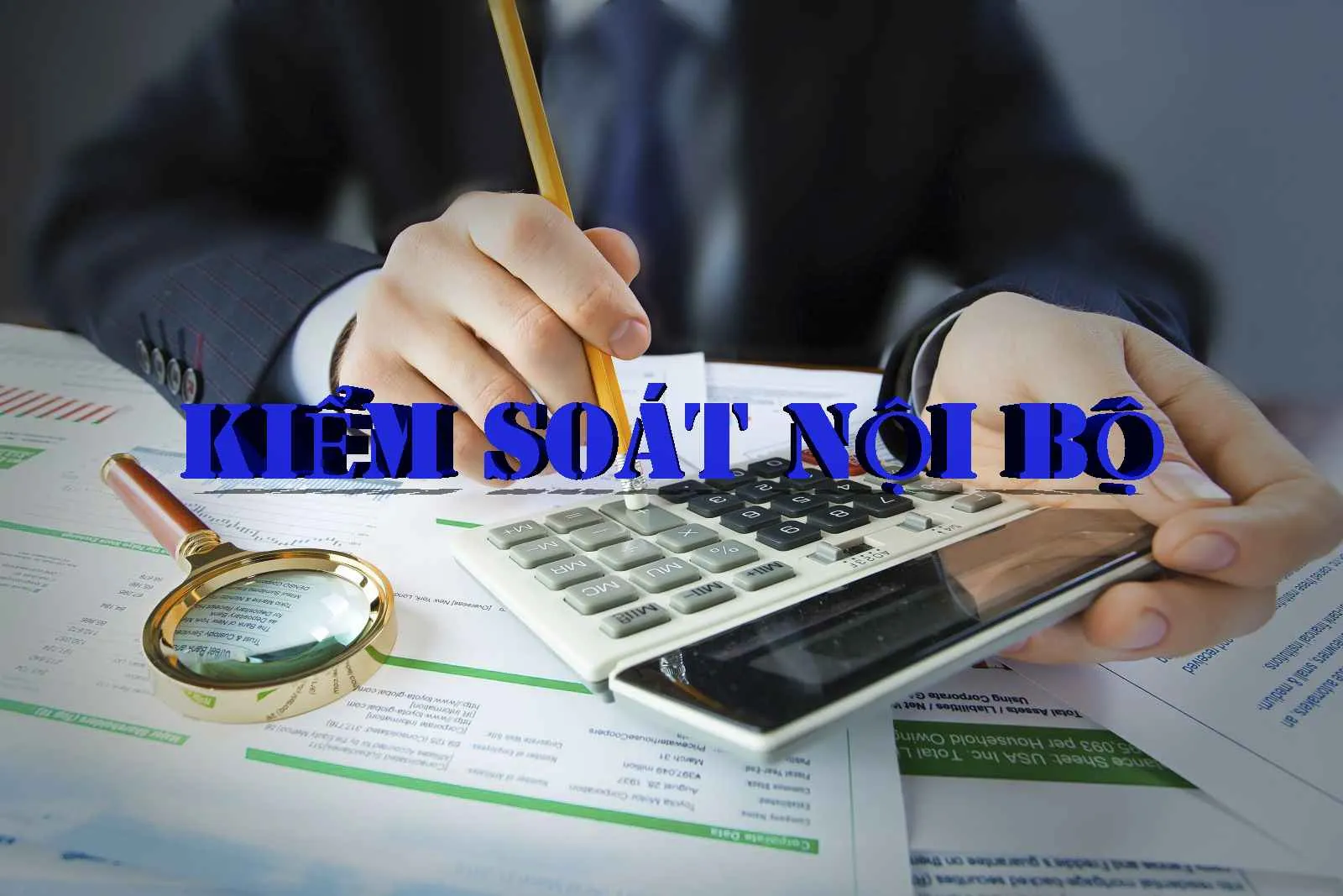 Kiểm soát nội bộ - Công cụ giúp kiểm soát công ty hiệu quả