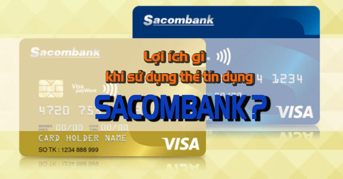 Hướng dẫn cách đăng ký và sử dụng thẻ tín dụng Sacombank