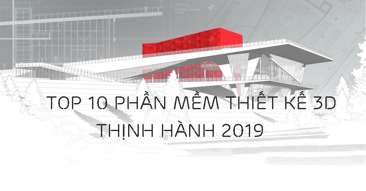 Top 10 phần mềm thiết kế 3D thịnh hành nhất hiện nay