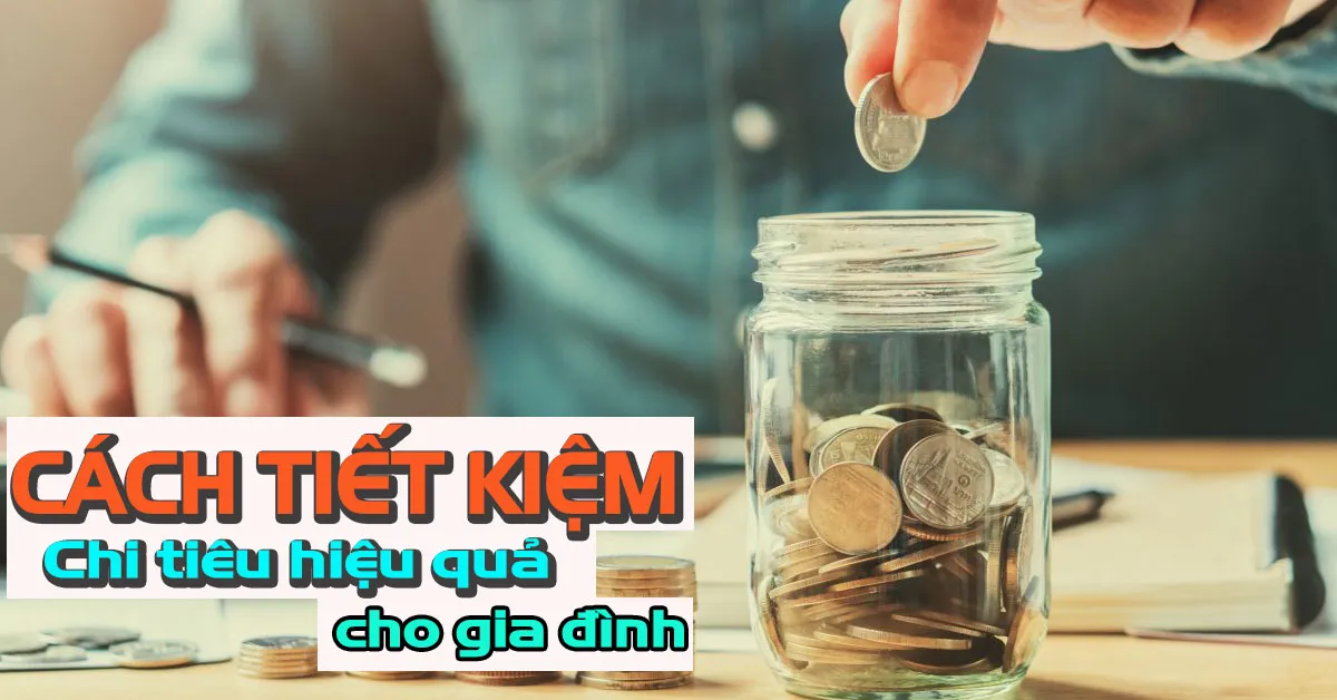 Cách tiết kiệm chi tiêu hiệu quả nhất cho gia đình