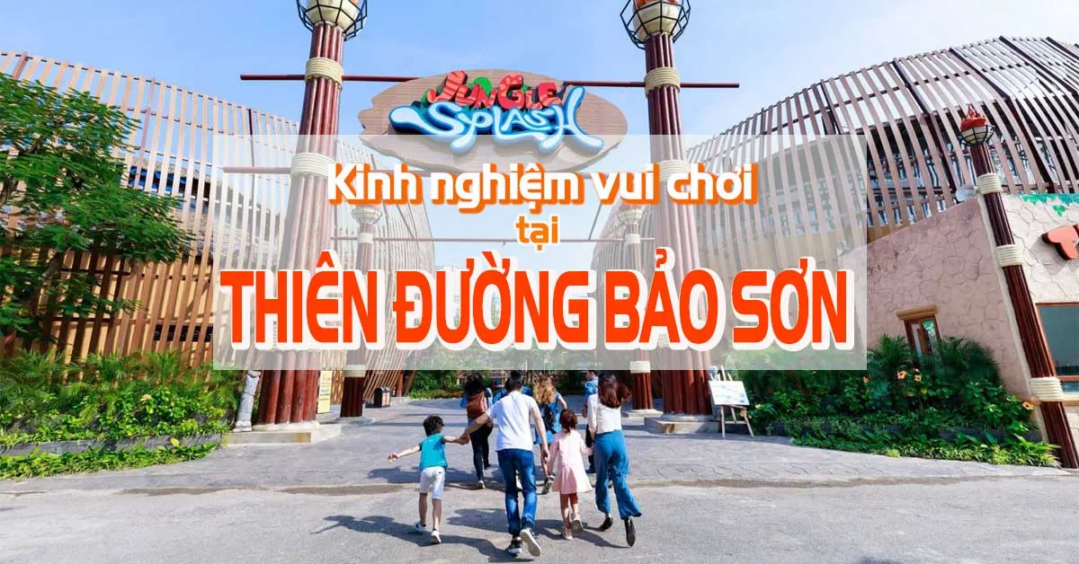 Kinh nghiệm vui chơi ở Thiên Đường Bảo Sơn