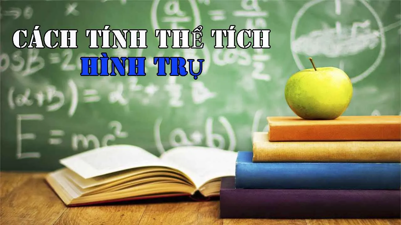 Các công thức tính thể tích hình trụ