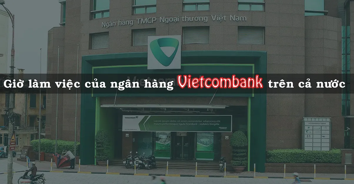 Giờ làm việc của ngân hàng Vietcombank trên toàn quốc