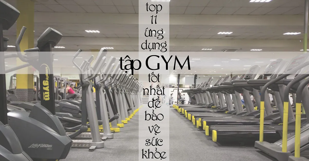 Top 11 ứng dụng tập Gym hiệu quả ai cũng nên biết