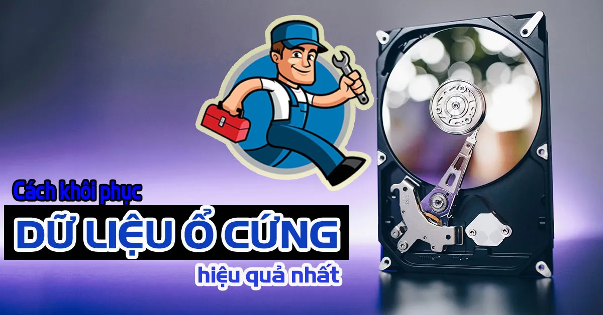 Cách khôi phục dữ liệu ổ cứng hiệu quả nhất