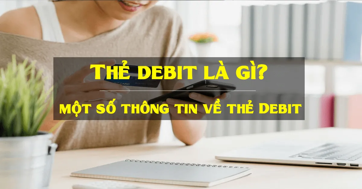 Thẻ debit (thẻ ghi nợ) và những điều bạn cần biết