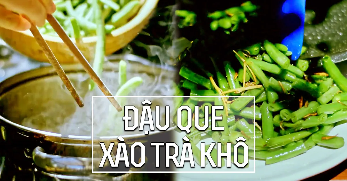 Cách xào đậu que với trà khô - sự kết hợp ngon lạ kì của 2 nguyên liệu quen mặt