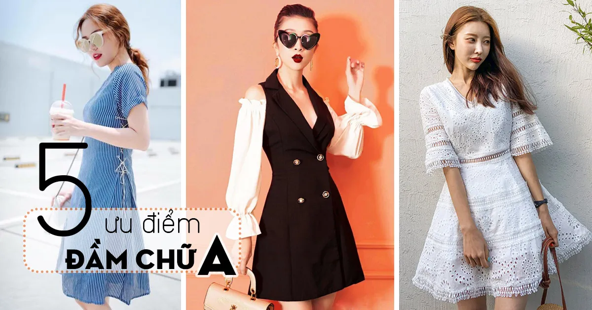 5 lý do để đầm chữ A thuyết phục phái đẹp xiêu lòng!