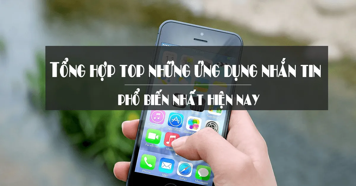 Tổng hợp top những ứng dụng nhắn tin phổ biến nhất hiện nay