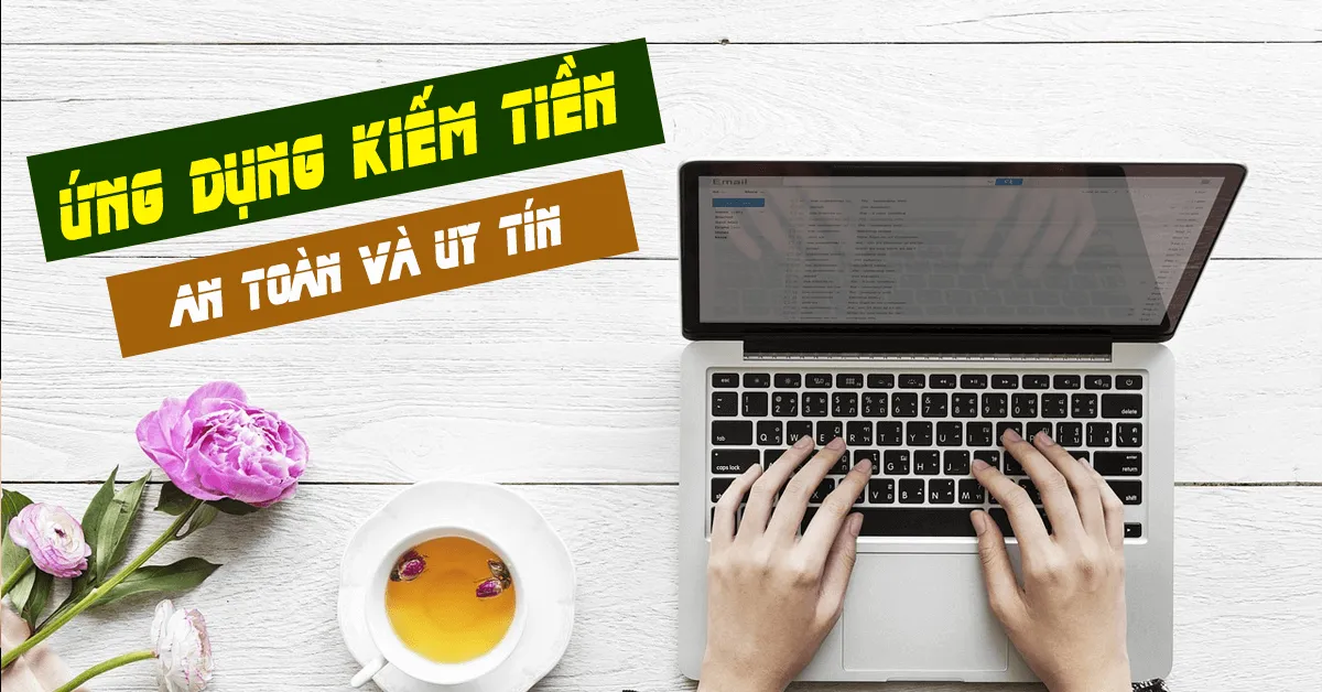 Tìm hiểu 10 ứng dụng kiếm tiền phổ biến hiện nay