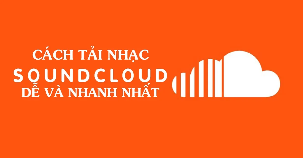 Hướng dẫn tải nhạc Soundcloud dễ dàng và nhanh chóng