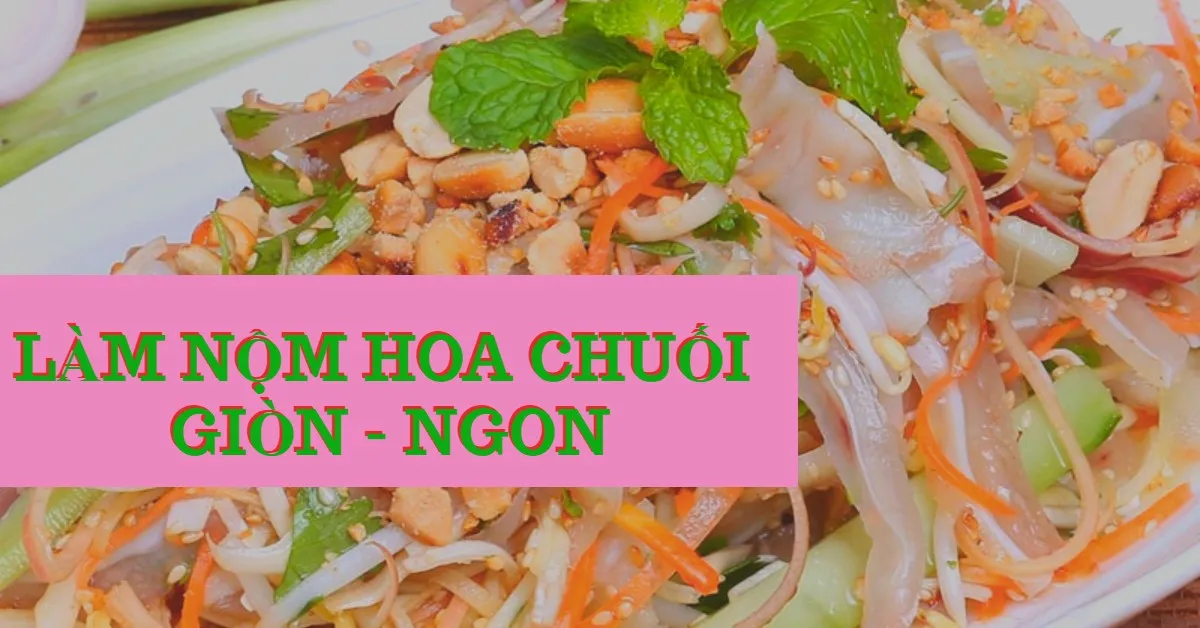 Hướng dẫn 2 cách làm món nộm hoa chuối giòn ngon