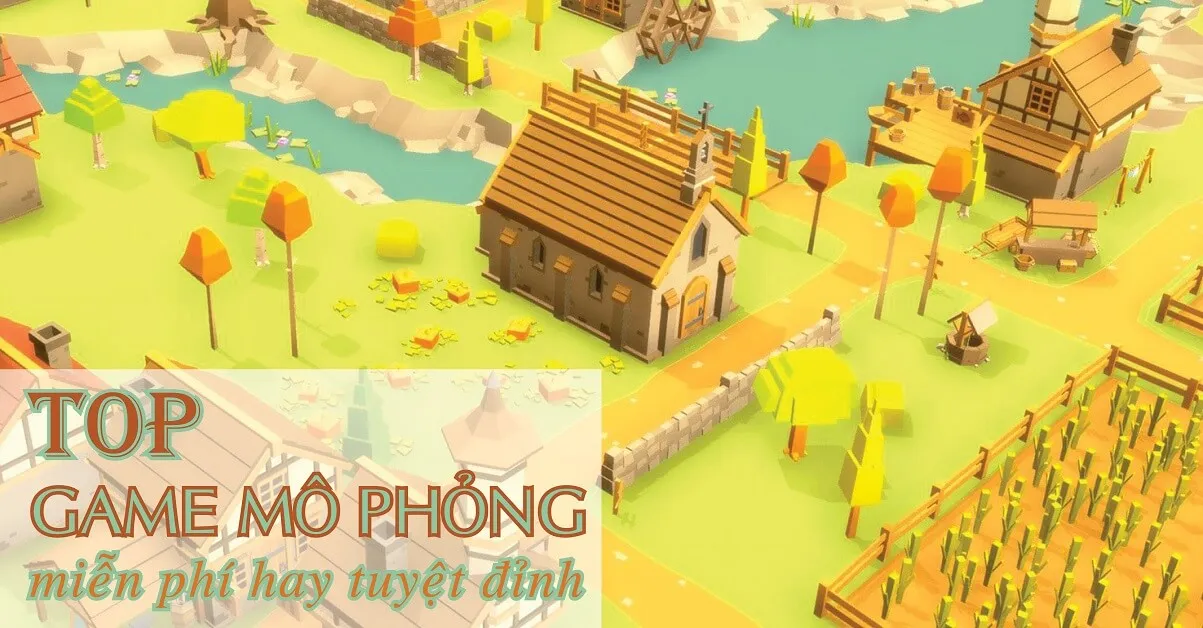 Top 11 game hay dành cho người thích game mô phỏng