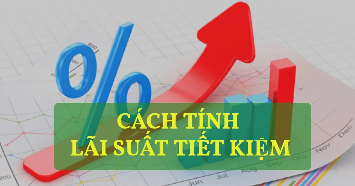 Lãi suất tiết kiệm các ngân hàng cập nhật mới nhất năm 2019