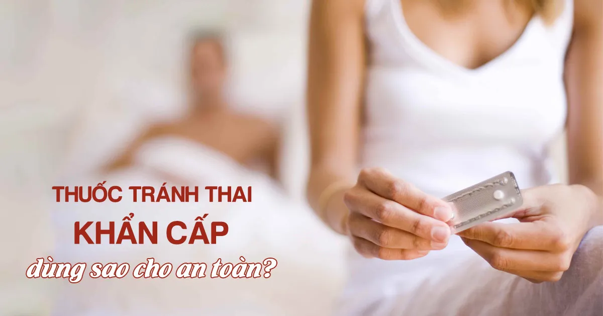 Thuốc tránh thai khẩn cấp dùng thế nào để hạn chế tác dụng phụ?