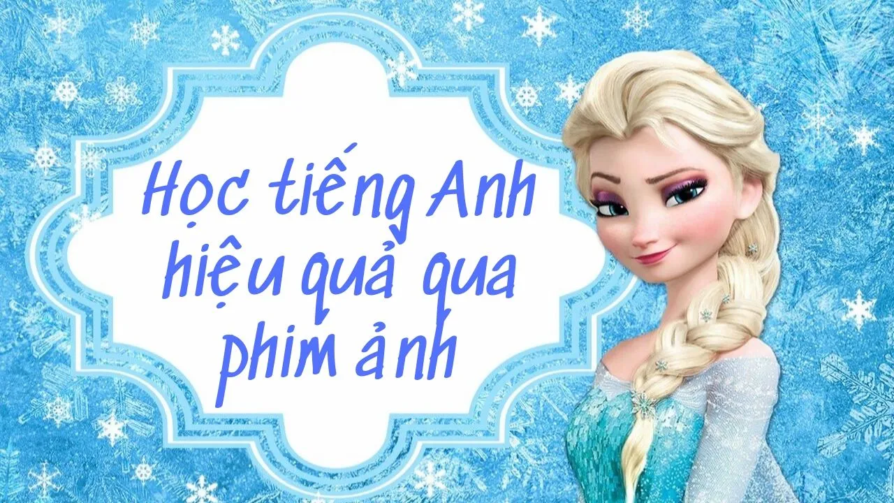 Học tiếng Anh thông qua phim ảnh - vừa giải trí vừa hiệu quả