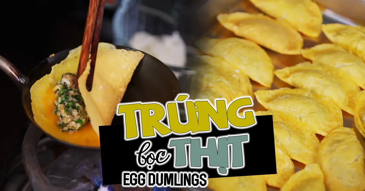 Học cách làm trứng bọc thịt Egg Dumplings của người Trung không khó