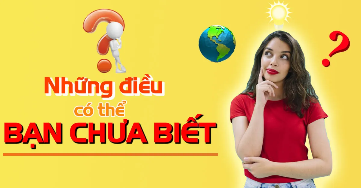 33 điều thú vị trong cuộc sống khiến mọi người kinh ngạc