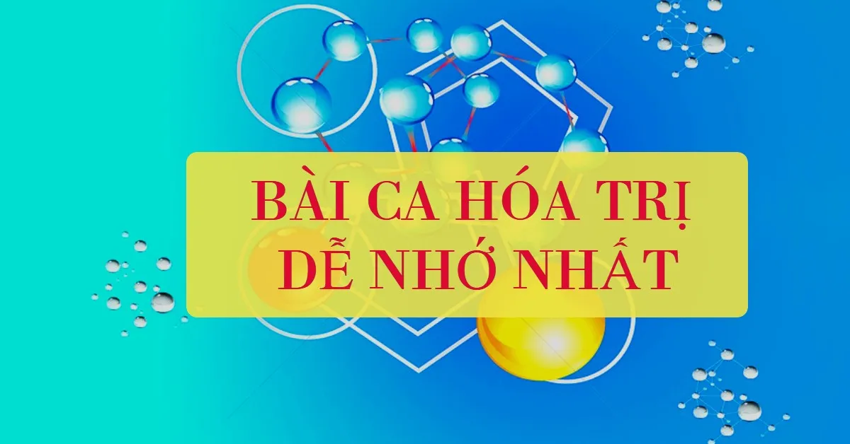Bài ca hóa trị dễ nhớ để học môn Hóa tốt nhất