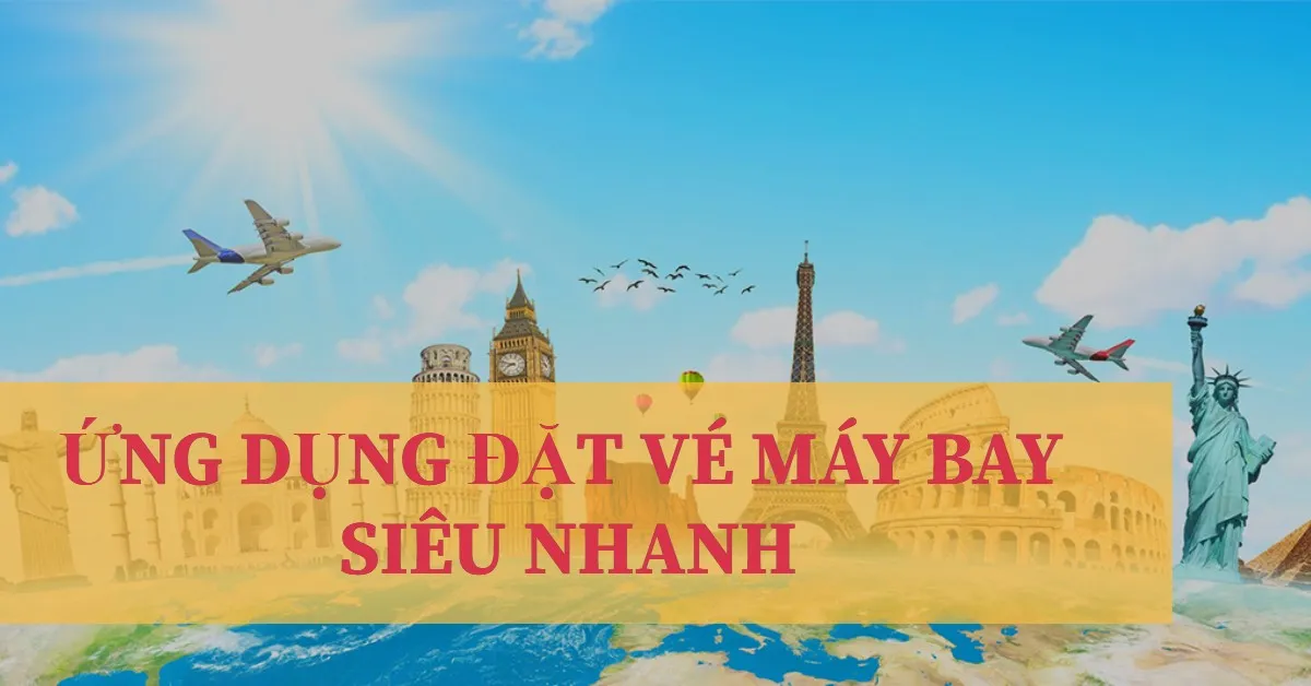 Top 11 ứng dụng đặt vé máy bay trên điện thoại tiện lợi hơn bao giờ hết