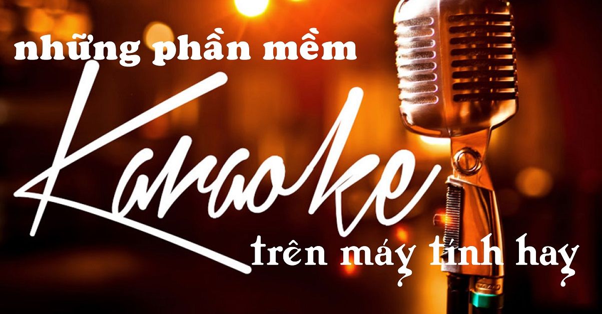 Những phần mềm hát Karaoke trên máy tính