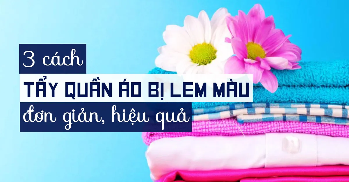 3 cách tẩy quần áo bị lem màu đơn giản, hiệu quả từ những nguyên liệu dễ tìm