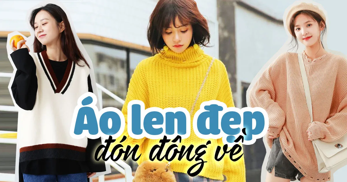 Những mẫu áo len đẹp để bạn tự tin đón gió đông về