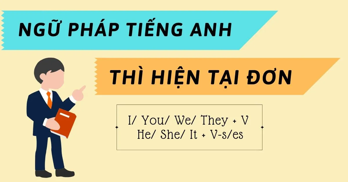 Thì hiện tại đơn tiếng Anh - bí quyết để nắm vững