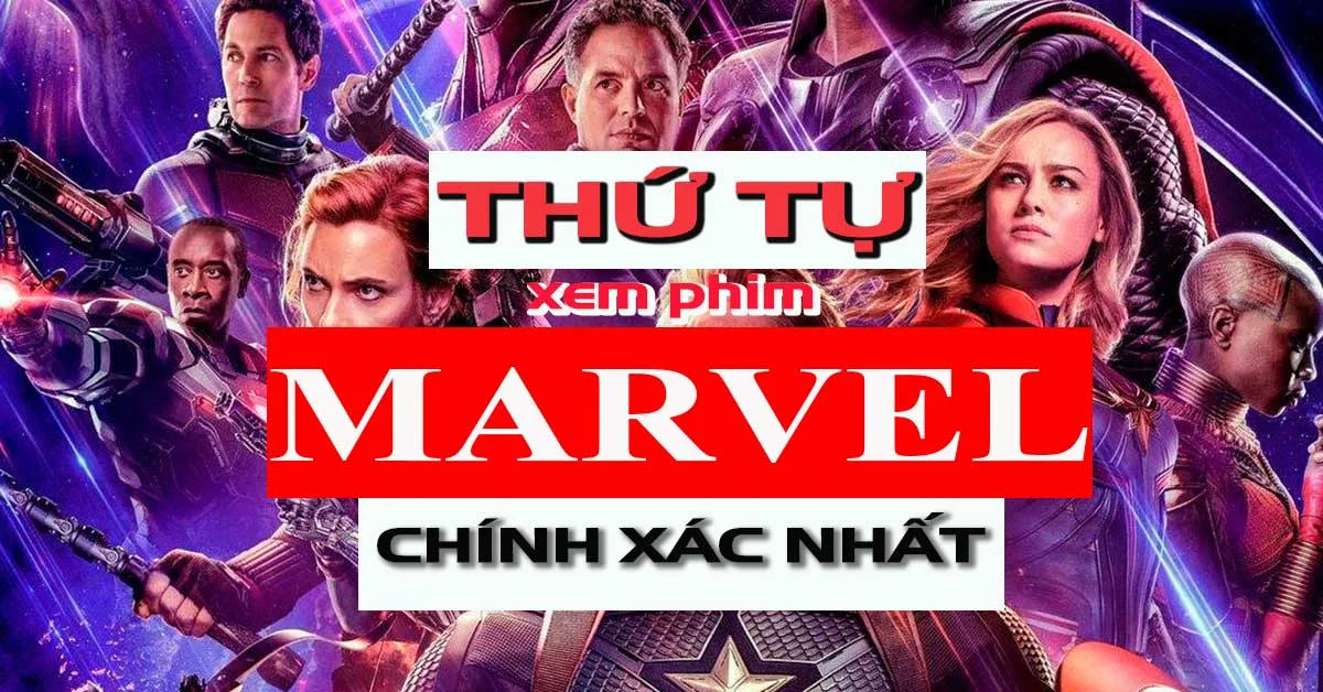 Thứ tự xem phim Marvel chính xác nhất tính đến năm 2023